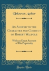 Image for An Answer to the Character and Conduct of Robert Walpole: With an Exact Account of His Popularity (Classic Reprint)
