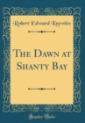 Image for The Dawn at Shanty Bay (Classic Reprint)
