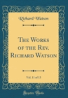 Image for The Works of the Rev. Richard Watson, Vol. 11 of 13 (Classic Reprint)