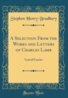 Image for A Selection From the Works and Letters of Charles Lamb: Lyrical Fancies (Classic Reprint)