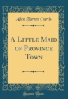 Image for A Little Maid of Province Town (Classic Reprint)
