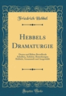 Image for Hebbels Dramaturgie: Drama und Buhne Betreffende Schriften, Aufsatze, Bemerkungen Hebbels, Gesammelt und Ausgewahlt (Classic Reprint)