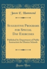 Image for Suggestive Programs for Special Day Exercises: Published by Department of Public Instruction for District Schools (Classic Reprint)