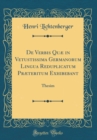 Image for De Verbis Quæ in Vetustissima Germanorum Lingua Reduplicatum Præteritum Exhibebant: Thesim (Classic Reprint)