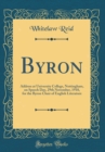 Image for Byron: Address at University College, Nottingham, on Speech Day, 29th November, 1910, for the Byron Chair of English Literature (Classic Reprint)