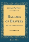 Image for Ballads of Bravery: With Forty Full-Page Illustrations (Classic Reprint)