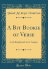 Image for A Bit Bookie of Verse: In the English and Scots Tongues (Classic Reprint)