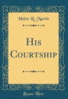 Image for His Courtship (Classic Reprint)