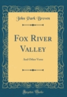 Image for Fox River Valley: And Other Verse (Classic Reprint)