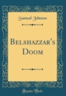 Image for Belshazzar&#39;s Doom (Classic Reprint)