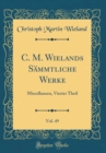 Image for C. M. Wielands Sammtliche Werke, Vol. 49: Miscellaneen, Vierter Theil (Classic Reprint)