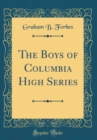 Image for The Boys of Columbia High Series (Classic Reprint)
