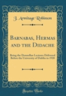 Image for Barnabas, Hermas and the Didache: Being the Donnellan Lectures Delivered Before the University of Dublin in 1920 (Classic Reprint)