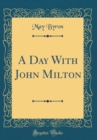 Image for A Day With John Milton (Classic Reprint)