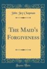 Image for The Maid&#39;s Forgiveness (Classic Reprint)