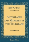 Image for Autographs and Memoirs of the Telegraph (Classic Reprint)