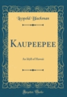Image for Kaupeepee: An Idyll of Hawaii (Classic Reprint)
