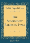 Image for The Sunbonnet Babies in Italy (Classic Reprint)