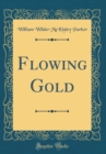 Image for Flowing Gold (Classic Reprint)