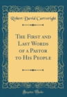 Image for The First and Last Words of a Pastor to His People (Classic Reprint)