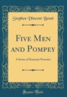 Image for Five Men and Pompey: A Series of Dramatic Portraits (Classic Reprint)