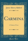 Image for Carmina: A Volume of Verse (Classic Reprint)