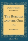 Image for The Burglar and the Girl: A Playlet (Classic Reprint)