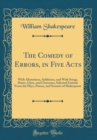 Image for The Comedy of Errors, in Five Acts: With Alterations, Additions, and With Songs, Duets, Glees, and Chorusses, Selected Entirely From the Plays, Poems, and Sonnets of Shakespeare (Classic Reprint)