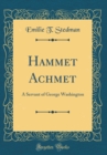 Image for Hammet Achmet: A Servant of George Washington (Classic Reprint)