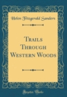 Image for Trails Through Western Woods (Classic Reprint)