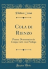 Image for Cola di Rienzo: Poema Drammatico in Cinque Atti e un Prologo (Classic Reprint)