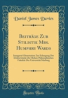 Image for Beitrage Zur Stilistik Mrs. Humphry Wards: Inaugural-Dissertation Zur Erlangung Der Doktorwurde Der Hohen Philosophischen Fakultat Der Universitat Marburg (Classic Reprint)