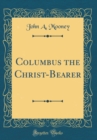 Image for Columbus the Christ-Bearer (Classic Reprint)