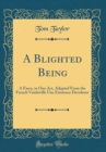 Image for A Blighted Being: A Farce, in One Act, Adapted From the French Vaudeville Une Existence Decoloree (Classic Reprint)