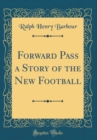 Image for Forward Pass a Story of the New Football (Classic Reprint)