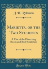 Image for Marietta, or the Two Students: A Tale of the Dissecting Room and Body Snatchers (Classic Reprint)