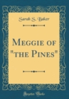 Image for Meggie of &quot;the Pines&quot; (Classic Reprint)