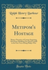 Image for Metipom&#39;s Hostage: Being a Narrative of Certain Surprising Adventures Befalling One David Lindall in the First Year of King Philip&#39;s War (Classic Reprint)