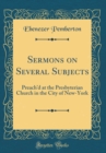 Image for Sermons on Several Subjects: Preachd at the Presbyterian Church in the City of New-York (Classic Reprint)