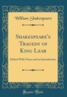 Image for Shakespeare&#39;s Tragedy of King Lear: Edited With Notes and an Introduction (Classic Reprint)
