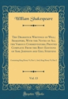 Image for The Dramatick Writings of Will; Shakspere, With the Notes of All the Various Commentators; Printed Complete From the Best Editions of Sam; Johnson and Geo; Steevens, Vol. 13: Containing King Henry Vi;