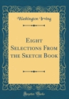 Image for Eight Selections From the Sketch Book (Classic Reprint)