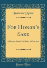 Image for For Honors Sake: A Drama of the Civil War, in Five Acts (Classic Reprint)
