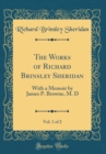 Image for The Works of Richard Brinsley Sheridan, Vol. 1 of 2: With a Memoir by James P. Browne, M. D (Classic Reprint)