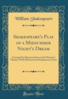 Image for Shakespeare&#39;s Play of a Midsummer Night&#39;s Dream: Arranged for Representation at the Princess&#39;s Theatre, With Historical and Explanatory Notes (Classic Reprint)