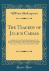 Image for The Tragedy of Julius Caesar: According to the First Folio (Spelling Modernised); With Relative Lists of Emphasis-Capitals, and Introduction, Including Remarks on the Deviation of Modern Editors From 