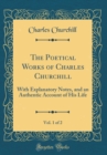 Image for The Poetical Works of Charles Churchill, Vol. 1 of 2: With Explanatory Notes, and an Authentic Account of His Life (Classic Reprint)