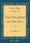 Image for The Pilgrims of the Sun: A Poem (Classic Reprint)