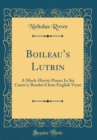 Image for Boileaus Lutrin: A Mock-Heroic Poem; In Six Canto&#39;s; Render&#39;d Into English Verse (Classic Reprint)