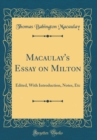 Image for Macaulay&#39;s Essay on Milton: Edited, With Introduction, Notes, Etc (Classic Reprint)